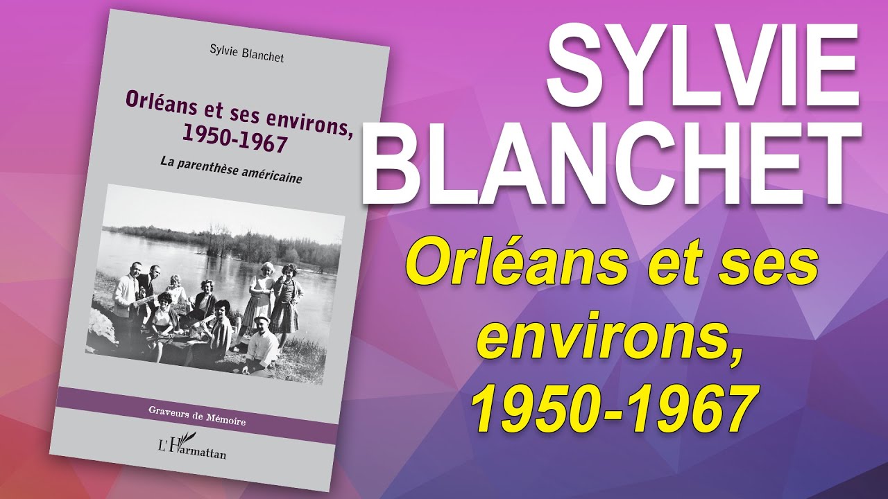 ORLÉANS ET SES ENVIRONS, 1950-1967 - Sylvie Blanchet