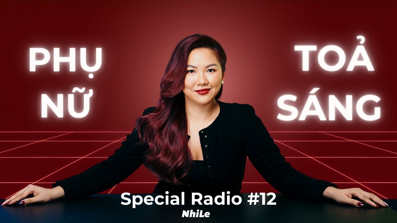 Phụ nữ hiện đại TỎA S&Aacute;NG v&agrave; TH&Agrave;NH C&Ocirc;NG | Special Radio #12