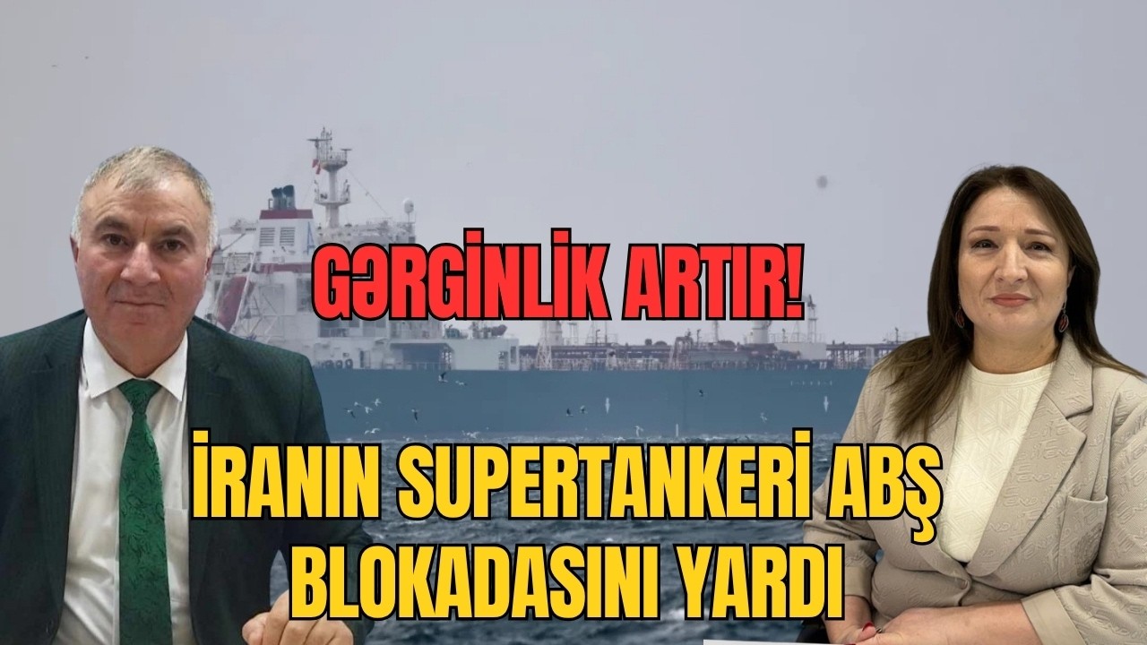 GƏRGİNLİK artır! İranın supertankeri ABŞ blokadasını yardı Əli Mustafa ilə g&uuml;ndəm - LAF TV