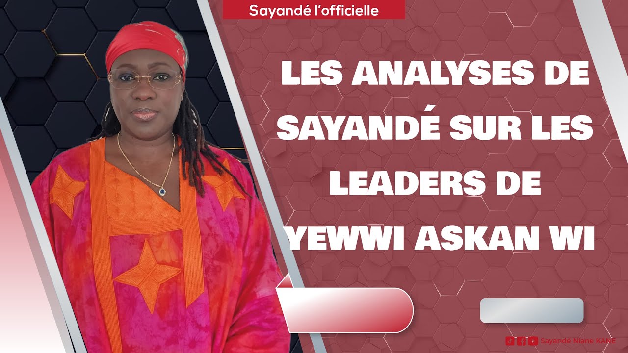 Les analyses de Sayand&eacute; sur les leaders de Yewwi Askan Wi