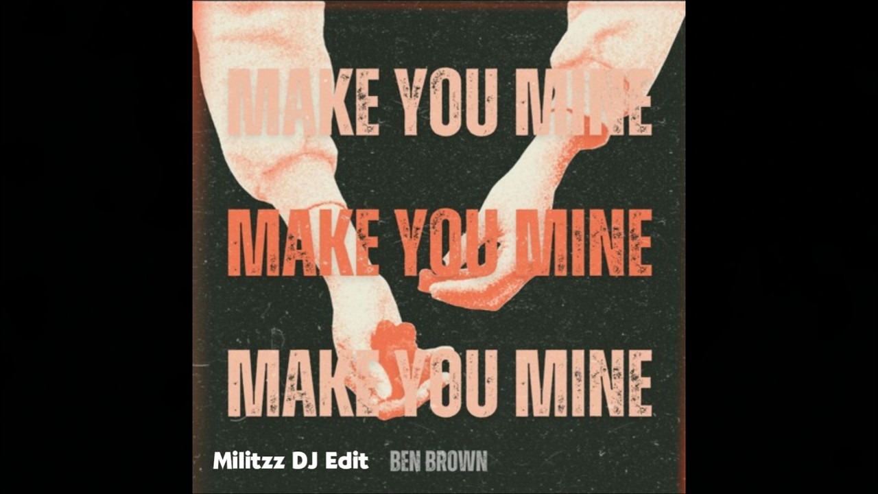 Make You Mine - Ben Brown Militzz DJ Edit