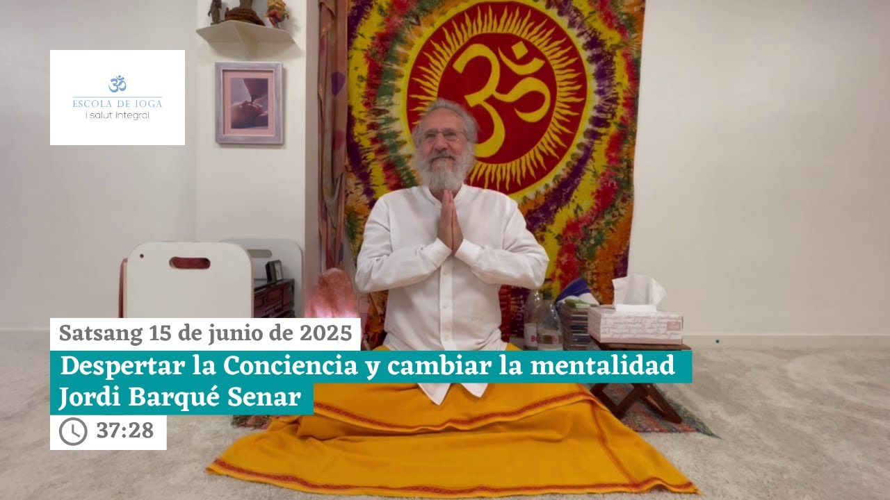 Satsang 15 de junio de 2025. Despertar la Conciencia y cambiar la mentalidad l Jordi Barqué