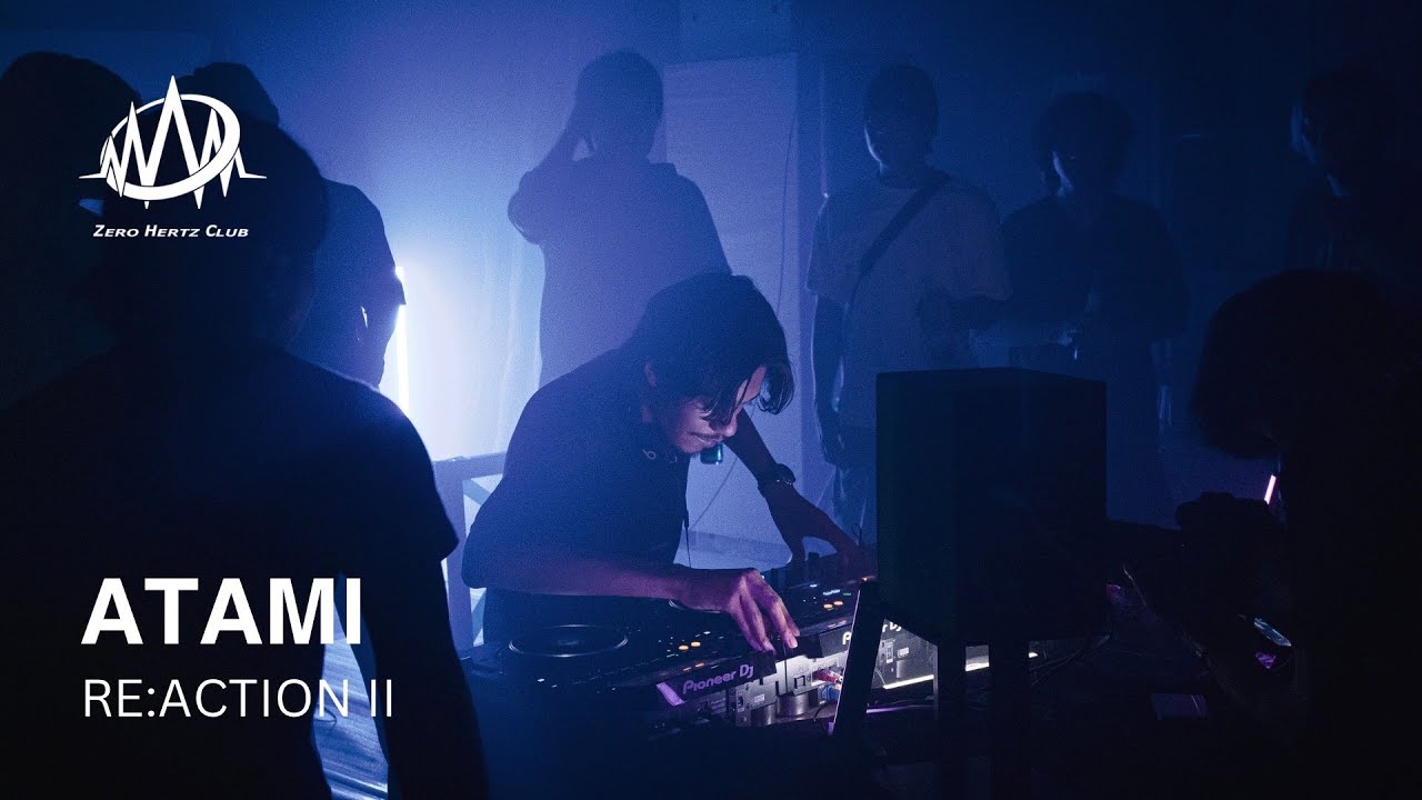 ATAMI | ZERO HERTZ CLUB @RE:ACTIONⅡ