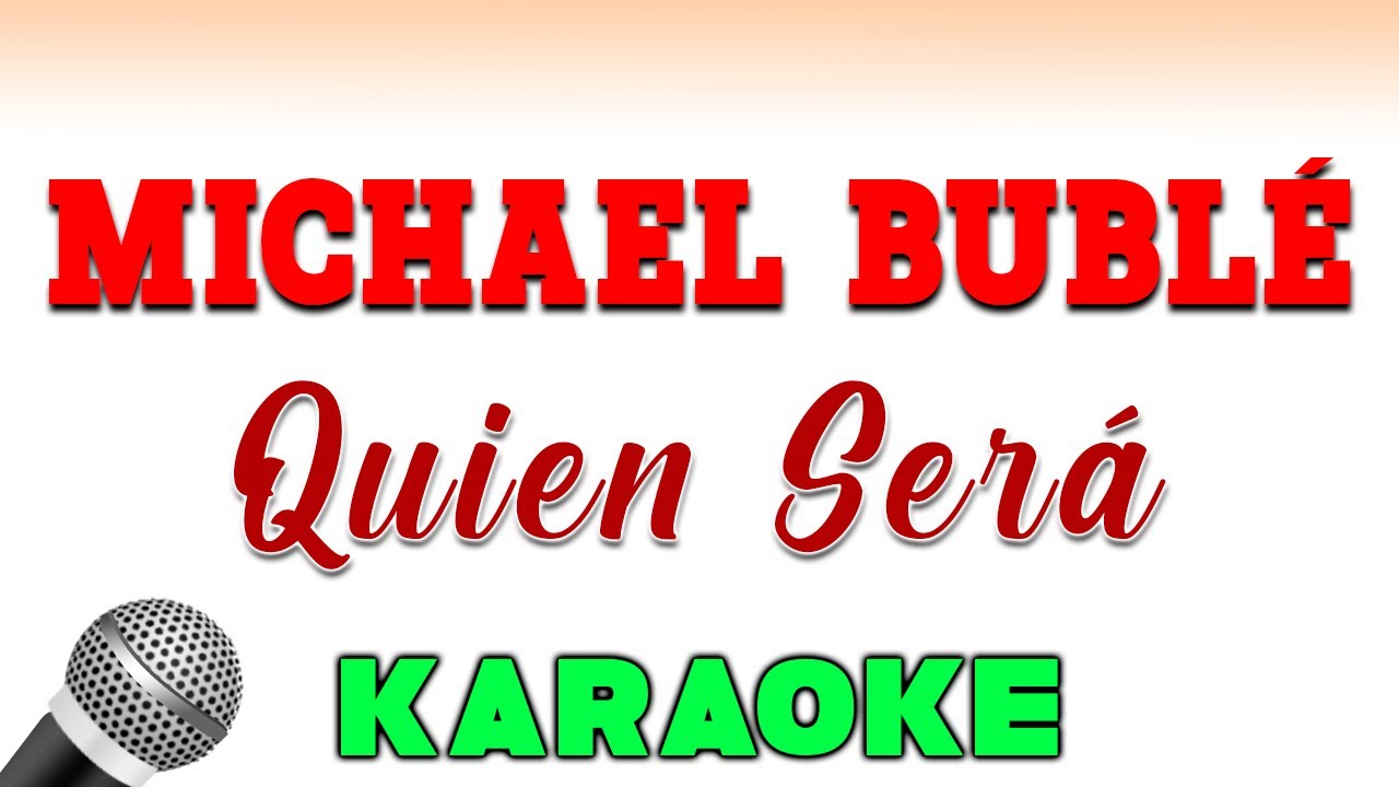 Michael Bublé - Quien Sera - KARAOKE
