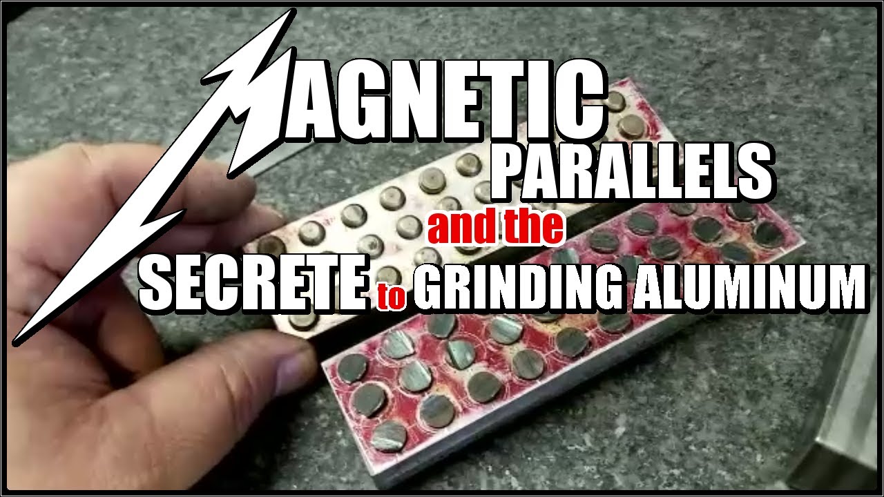 THE SECRETE TO SURFACE GRINDING ALUMINUM - MAGNETIC PARALLELS