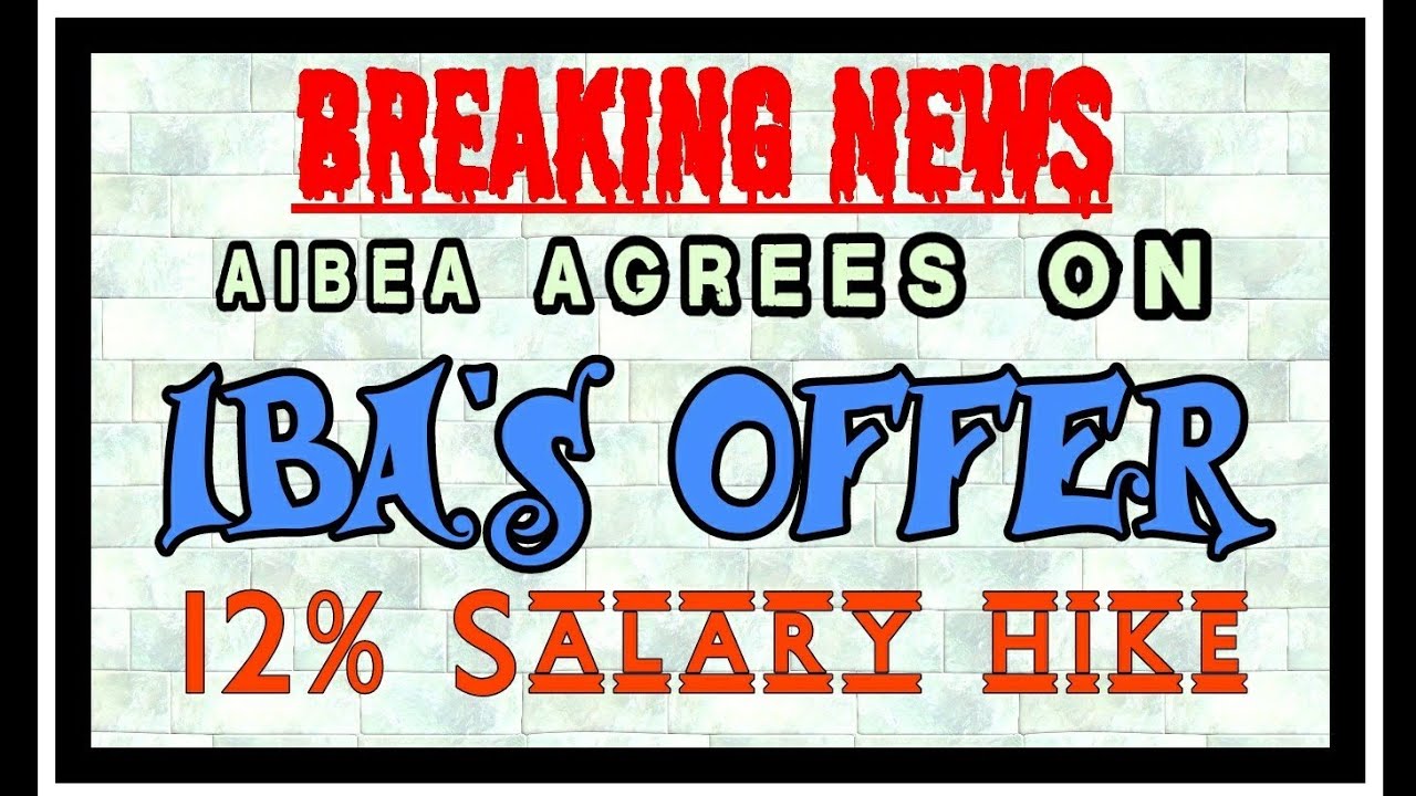 AIBEA Agrees On IBA's Offer Of 12% Salary Hike In 11th Bipartite Wage Settlement : Breaking News