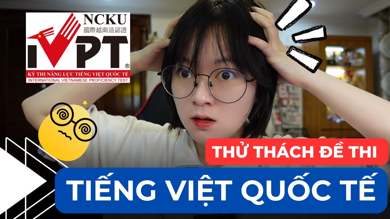 THỬ THÁCH ĐỀ THI TIẾNG VIỆT QUỐC TẾ | NGƯỜI VIỆT LÀM ĐỀ TIẾNG VIỆT | Khoai Tây yêu tiếng Trung