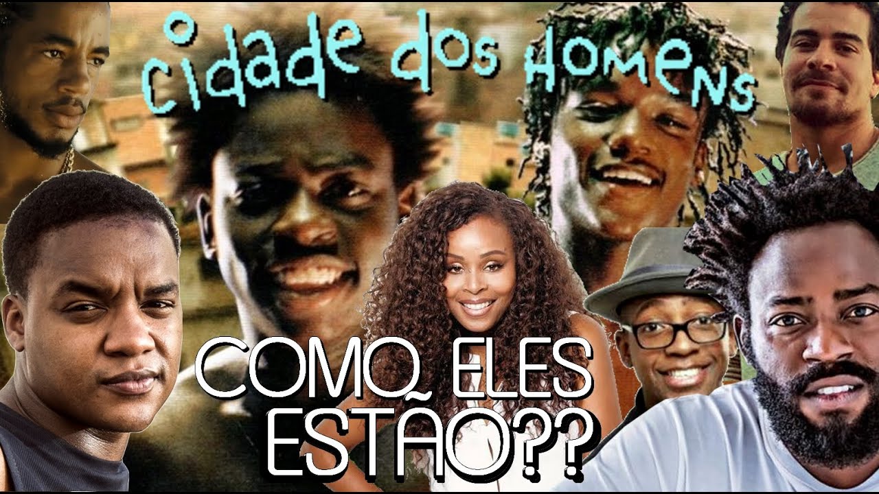 COMO ESTÁ O ELENCO CIDADE DOS HOMENS