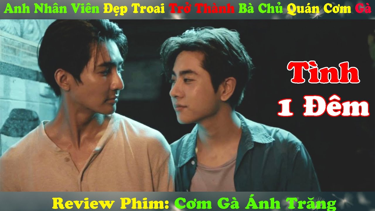Review Phim Đam Mỹ: Anh Nhân Viên Đẹp Troai Trở Thành Bà Chủ Quán Cơm Gà | Cơm Gà Ánh Trăng