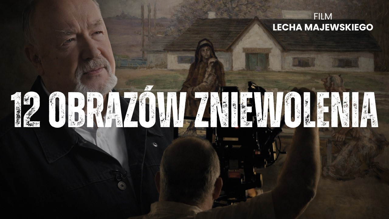 OŻYWIĆ OBRAZ | LECH MAJEWSKI O FILMIE ,,12 OBRAZÓW ZNIEWOLENIA