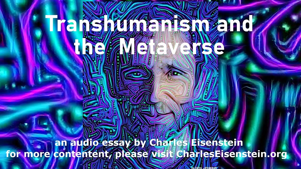 Transhumanism and the Metaverse, an audio essay by Charles Eisenstein