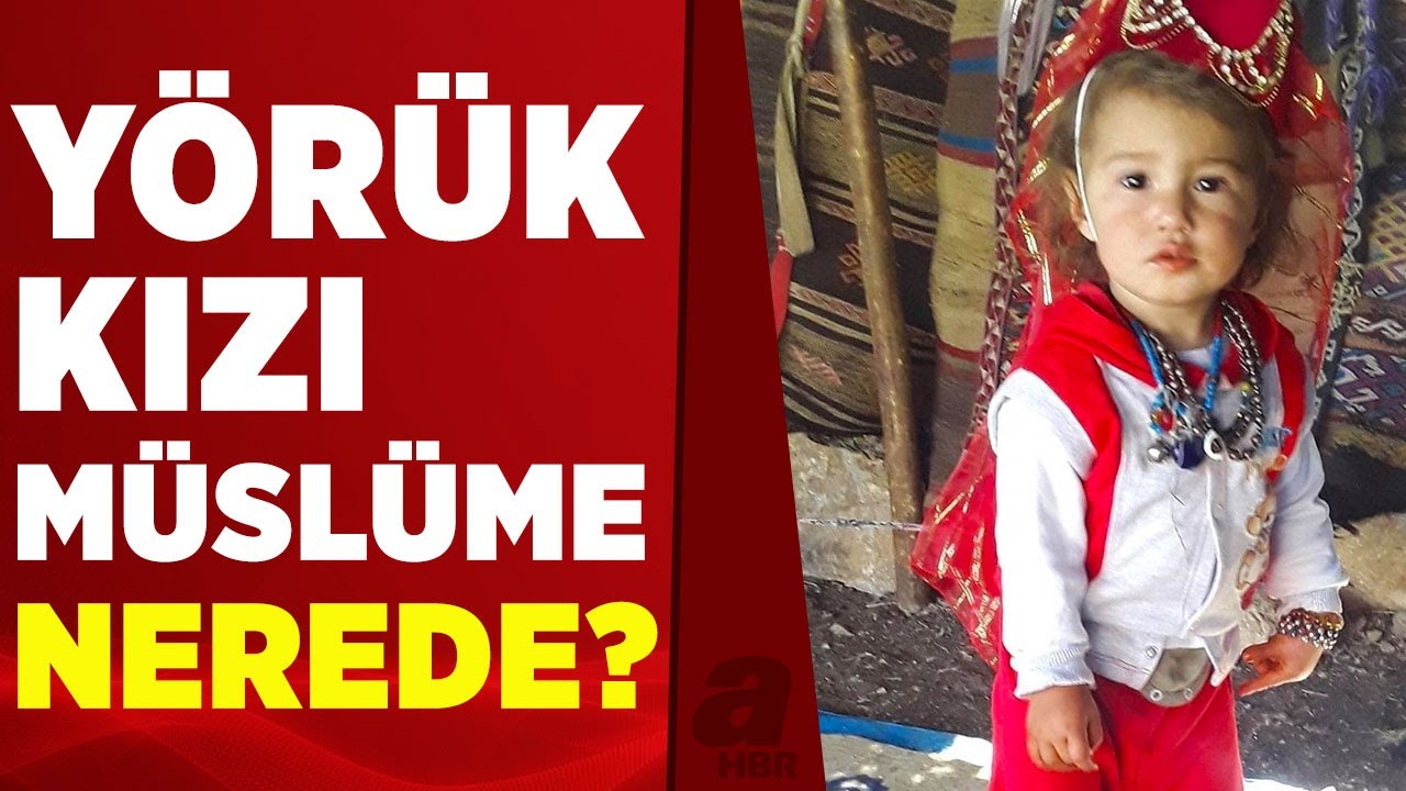 2.5 yaşındaki Yörük kızı Müslüme'den 8 gündür haber yok | A Haber