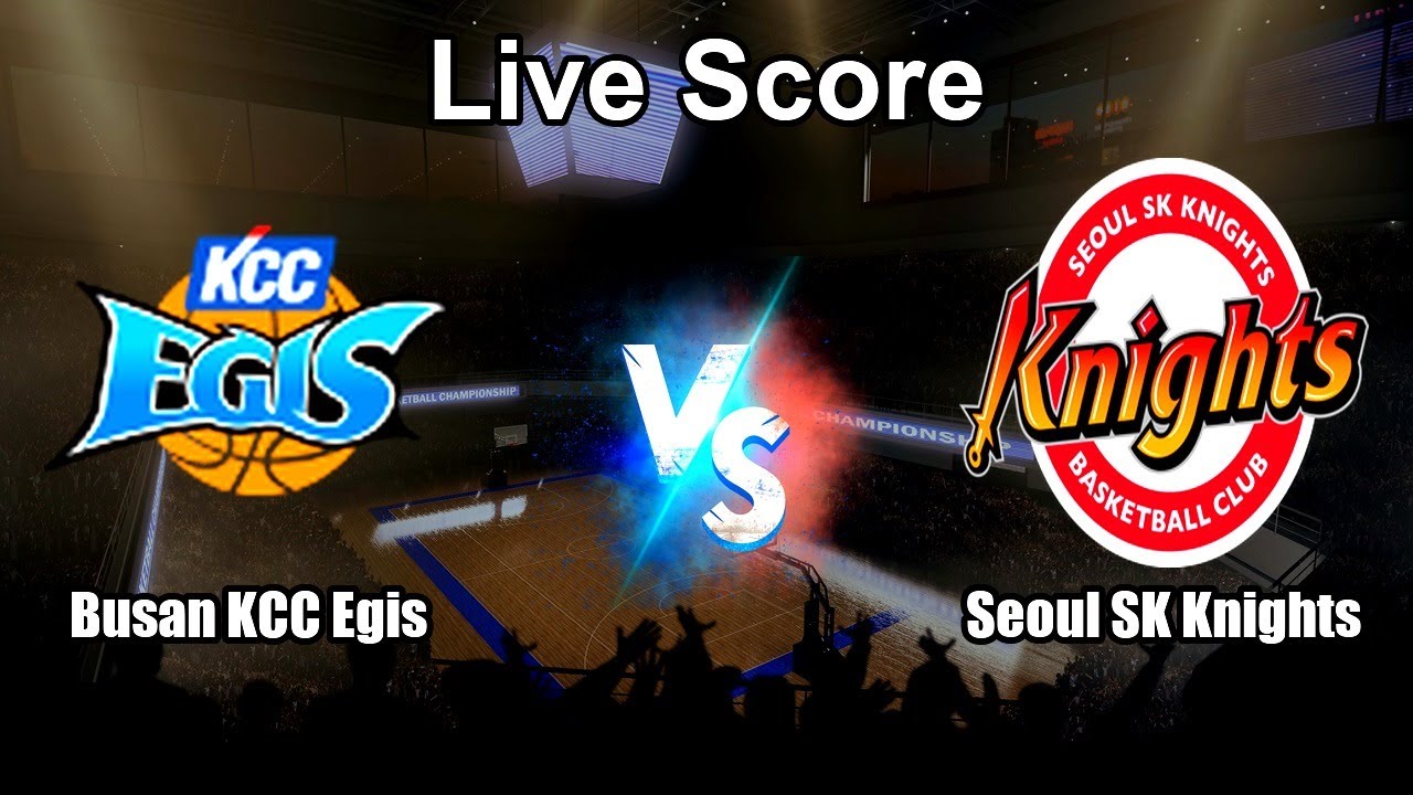 Busan KCC Egis vs Seoul SK Knights Live Score - South Korea Korean Basketball League