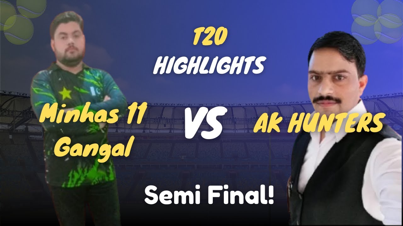 Semi Final Minhas 11 Gangal vs AK Hunters | Cricket Tournament - T20 Match - Tape Ball Cricket