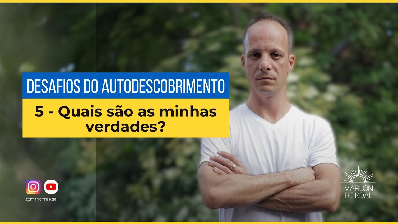 Desafios do autodescobrimento 5: Quais são as minhas verdades?