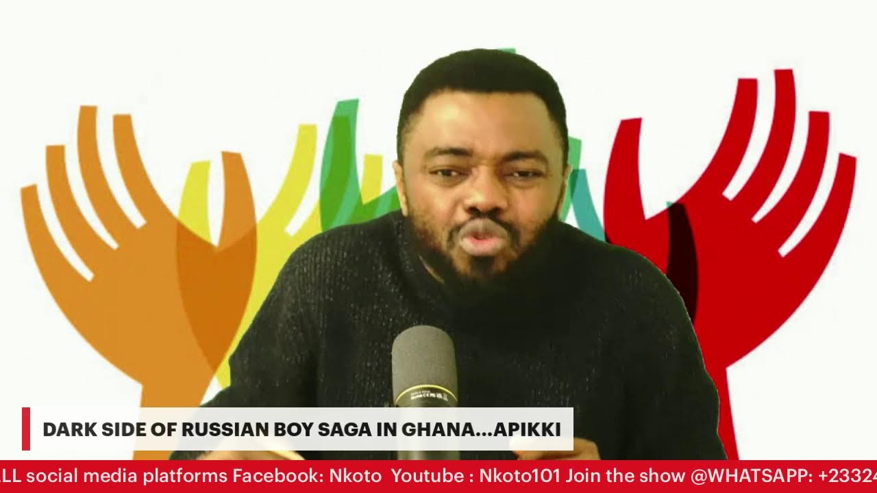 DARK SIDE OF RUSSIAN BOY SAGA IN GHANA...APIKKI
