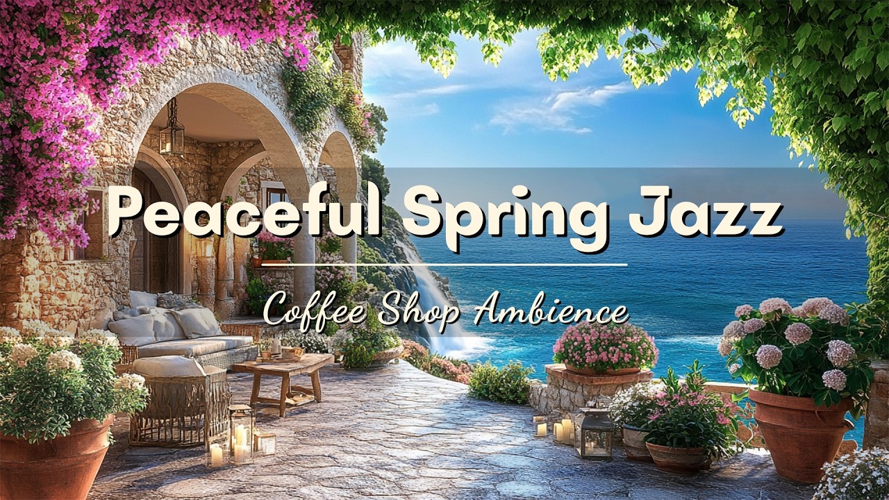 Unwind with Calm March Spring Jazz Music 🌸 Seaside Cafe Ambience & Relaxing Jazz Background Music
