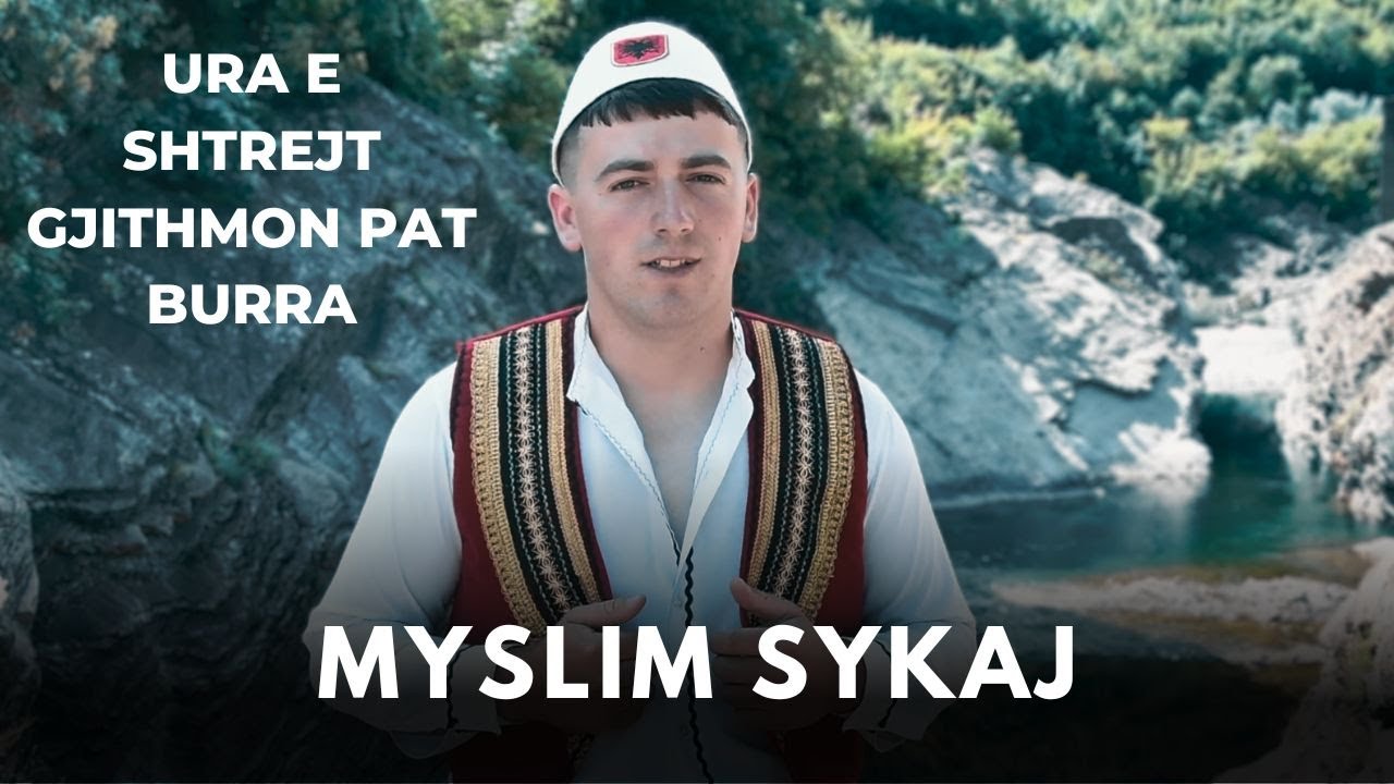 Myslim Sykaj - Ura e Shtrejt gjithmon pat Burra