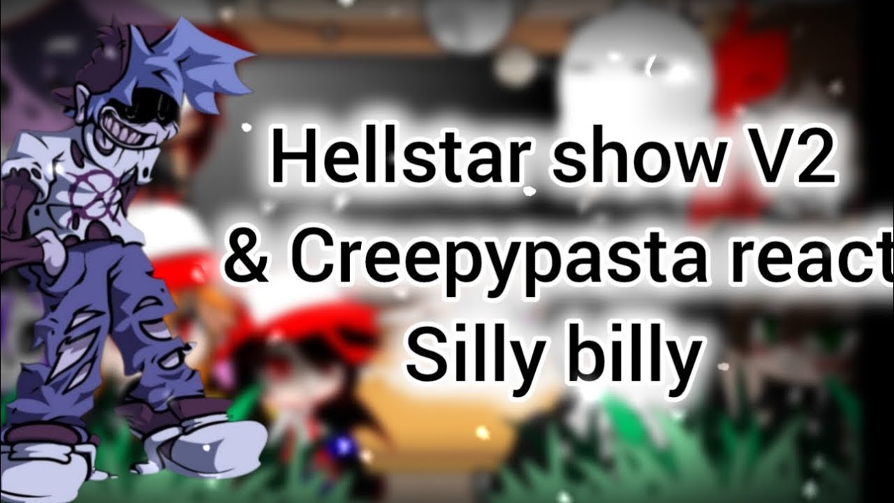 Hellstar show V2 & Creepypasta reacts FNF silly billy||gacha club||my au||OC||part 1/0?||finale?||au