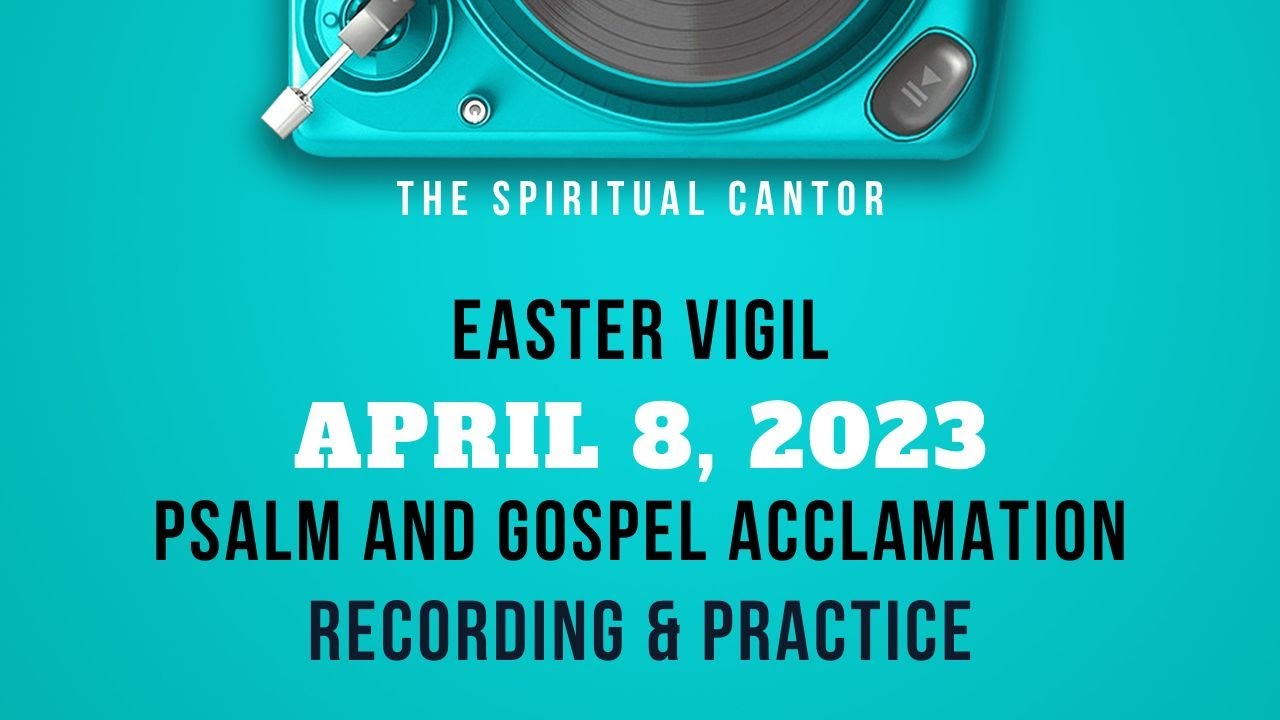R & A Psalm Easter Vigil 6 - April 8, 2023