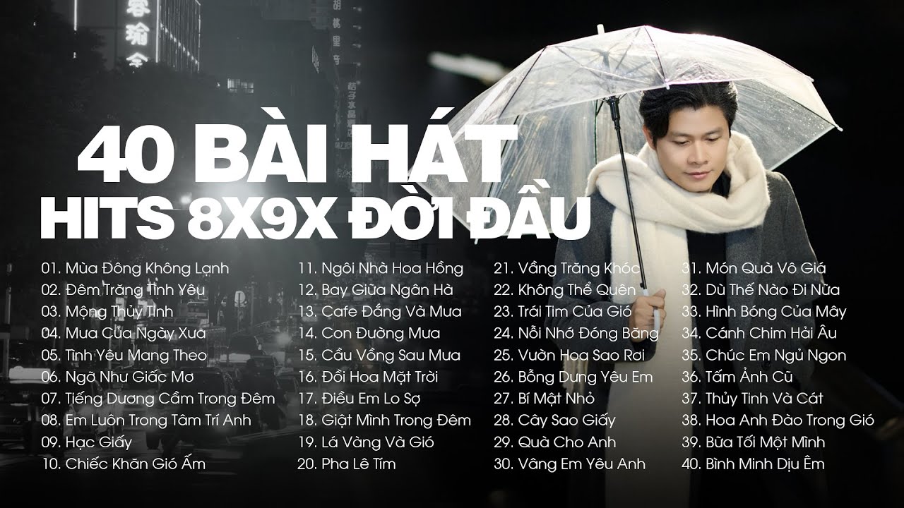 LIST FULL 40 BẢN HITS NHẠC 8X 9X ĐỜI ĐẦU BẤT HỦ - NHẠC XƯA CHILL NHẸ NHÀNG PHIÊN BẢN ACOUSTIC COVER