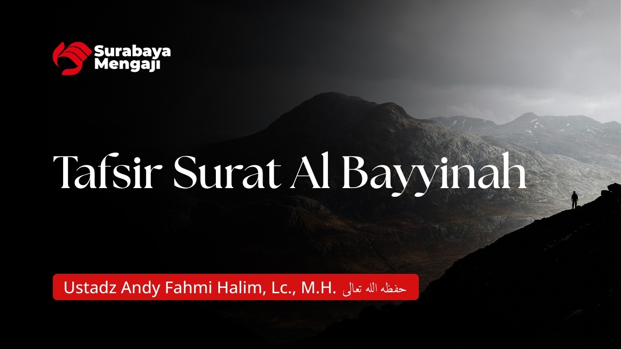 Tafsir Surat Al Bayyinah - Ustadz Andy Fahmi Halim, Lc., M.H.