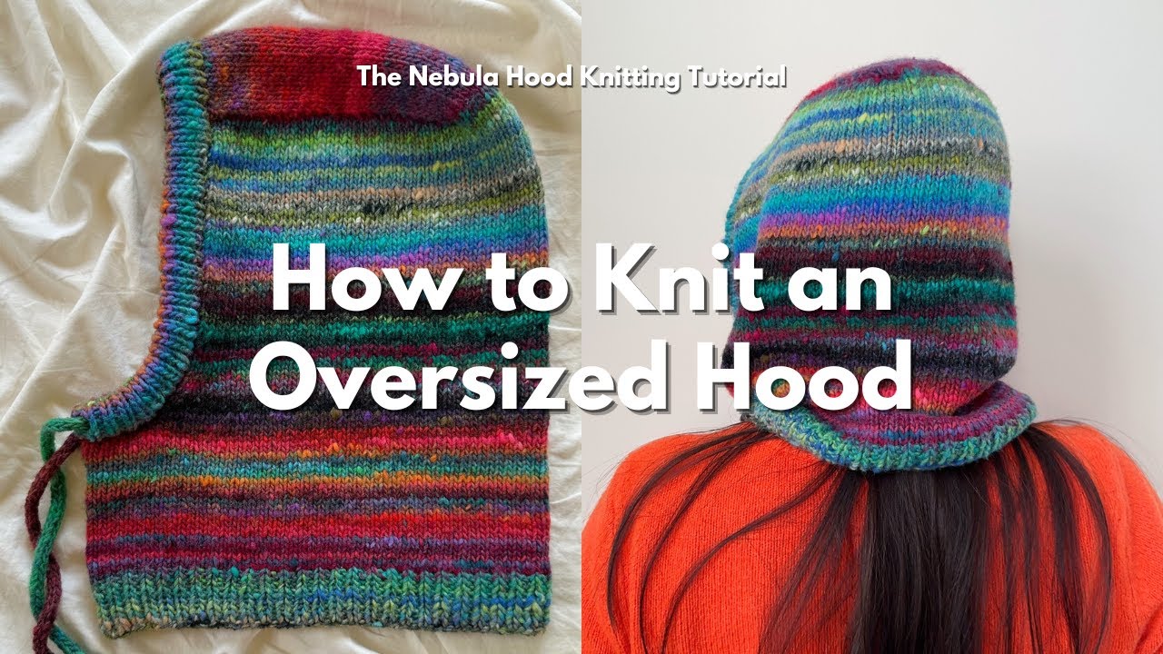 How to Knit an Oversized Hood | Beginner Friendly Tutorial | Nebula Hood Knitting Tutorial