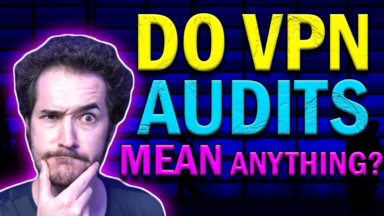 Do VPN Audits Mean Anything?
