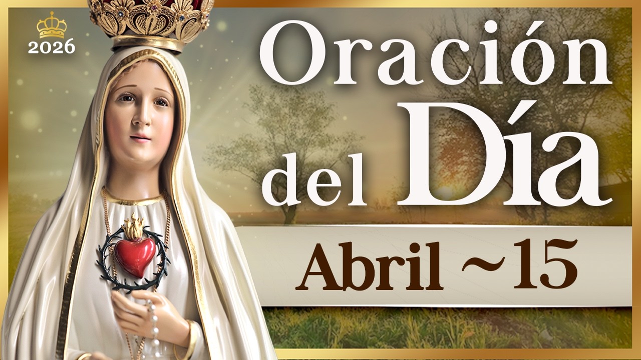 ORACI&Oacute;N DEL D&Iacute;A 15 de abril de 2026 Caballeros de la Virgen