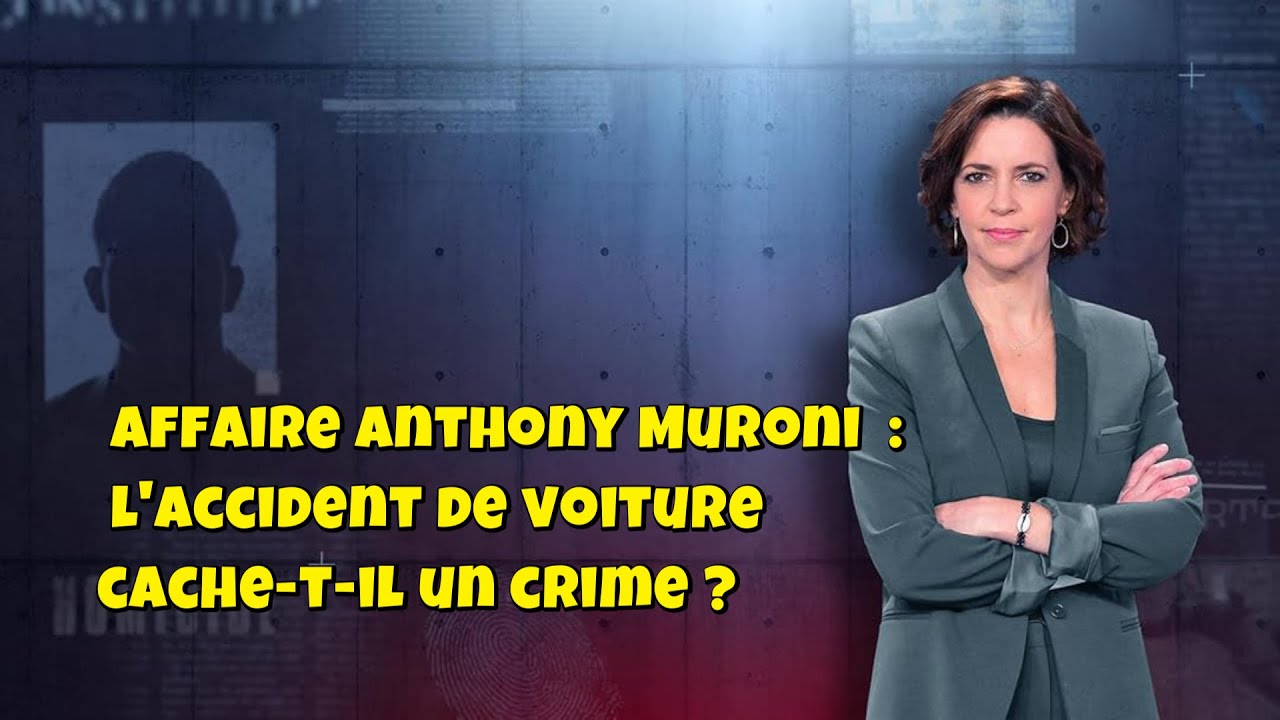 ENQUETES CRiMiNELLES 🔥👮Affaire Anthony Muroni  : l'accident de voiture cache-t-il un crime ?