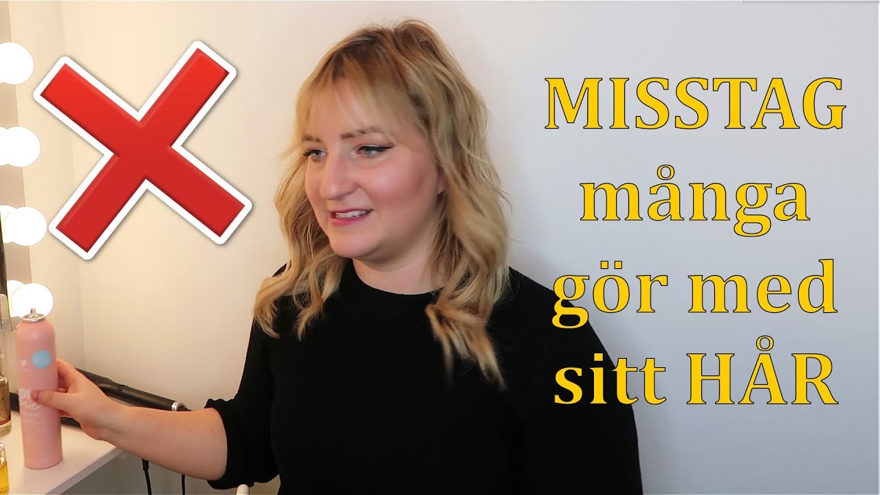 Vanliga misstag man g&ouml;r med h&aring;ret DEL 2
