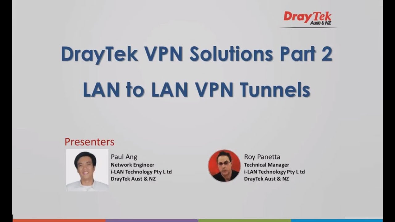 Webinar : DrayTek VPN Solutions Part 2 - LAN to LAN VPN Tunnels