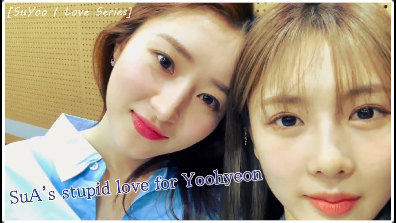 [SuYoo | Love Series] SuA's stupid love for Yoohyeon
