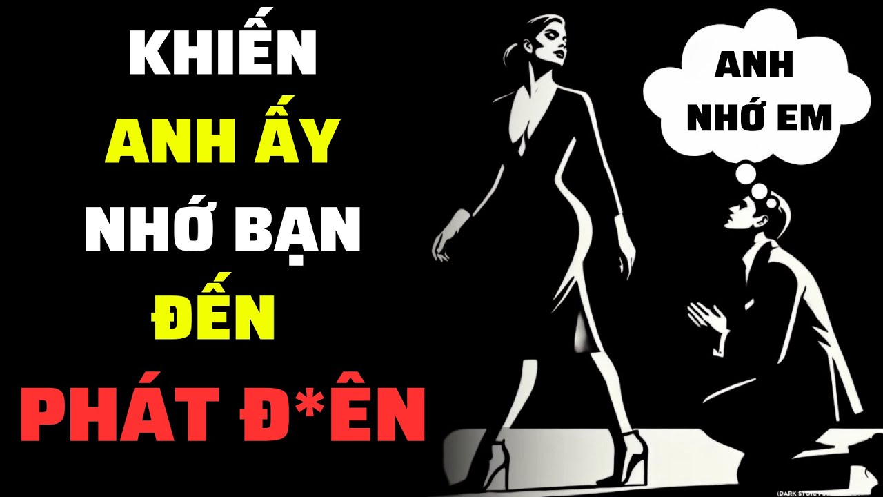 LÀM CHO ANH ẤY NHỚ BẠN Đến Đ*ÊN ĐẢO Bằng Cách Áp Dụng 11 Điều Này | Tình Yêu Khắc Kỷ