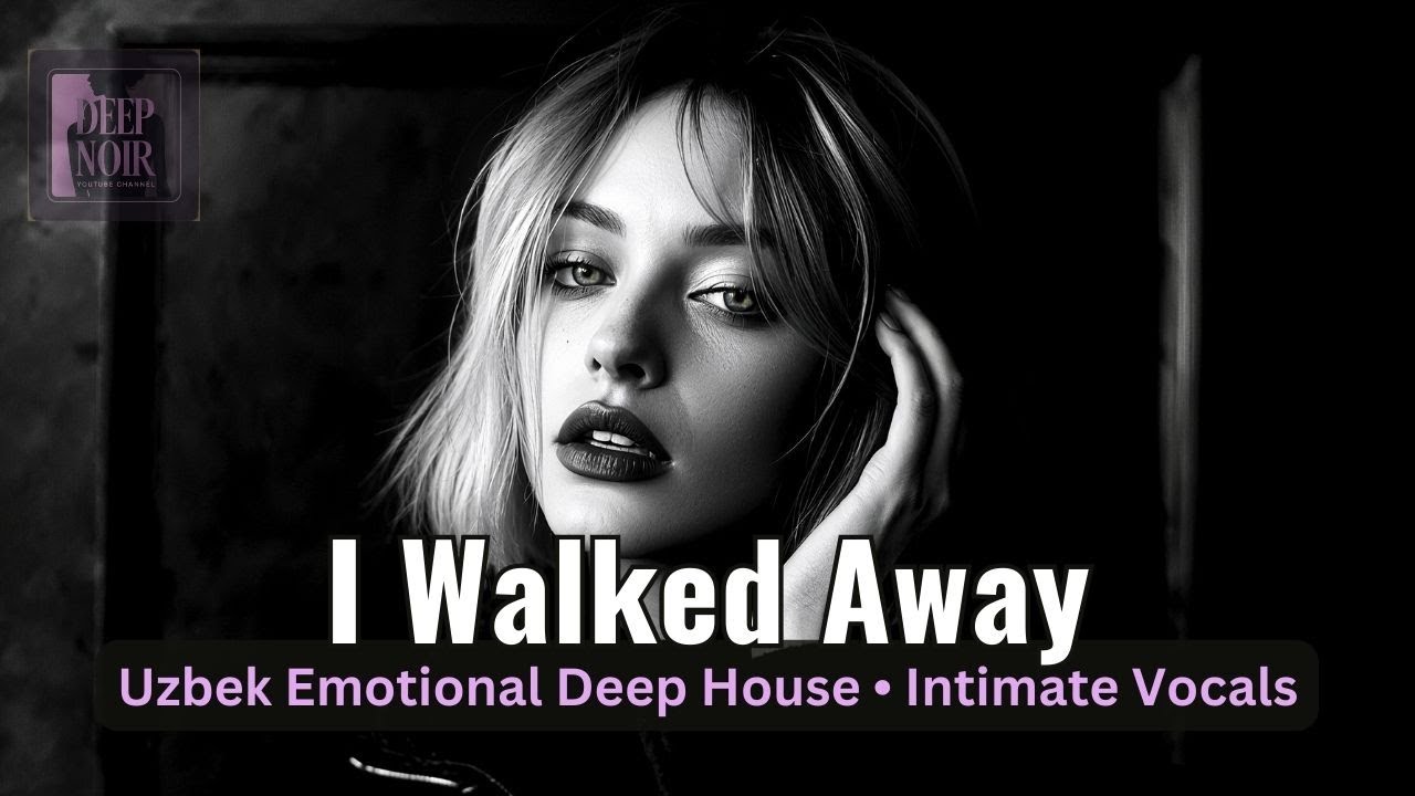 I Walked Away | Uzbek Emotional Deep House • Intimate Vocals
