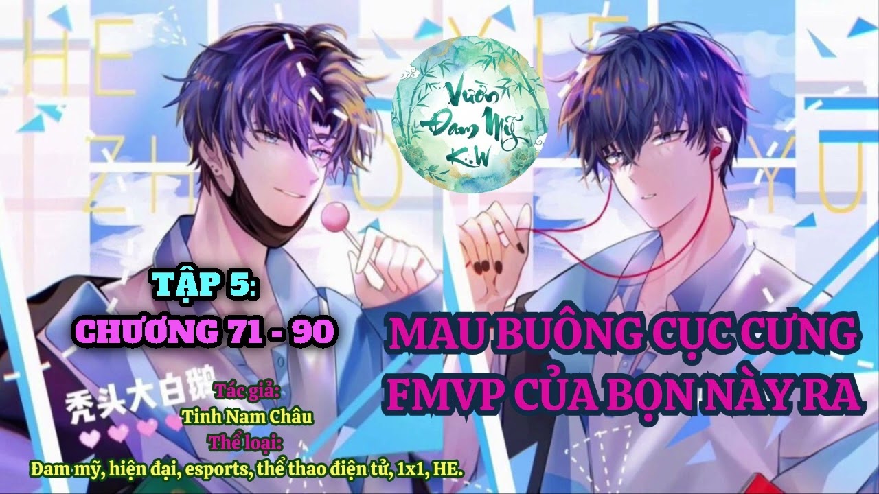 TẬP 5 - MAU BUÔNG CỤC CƯNG FMVP CỦA BỌN NÀY RA (Chương 71-90) - Tinh Nam Châu