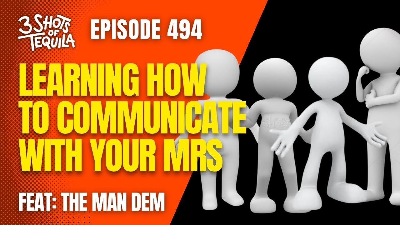 Learning How To Communicate With Your Mrs - 494 Feat. The Man Dem