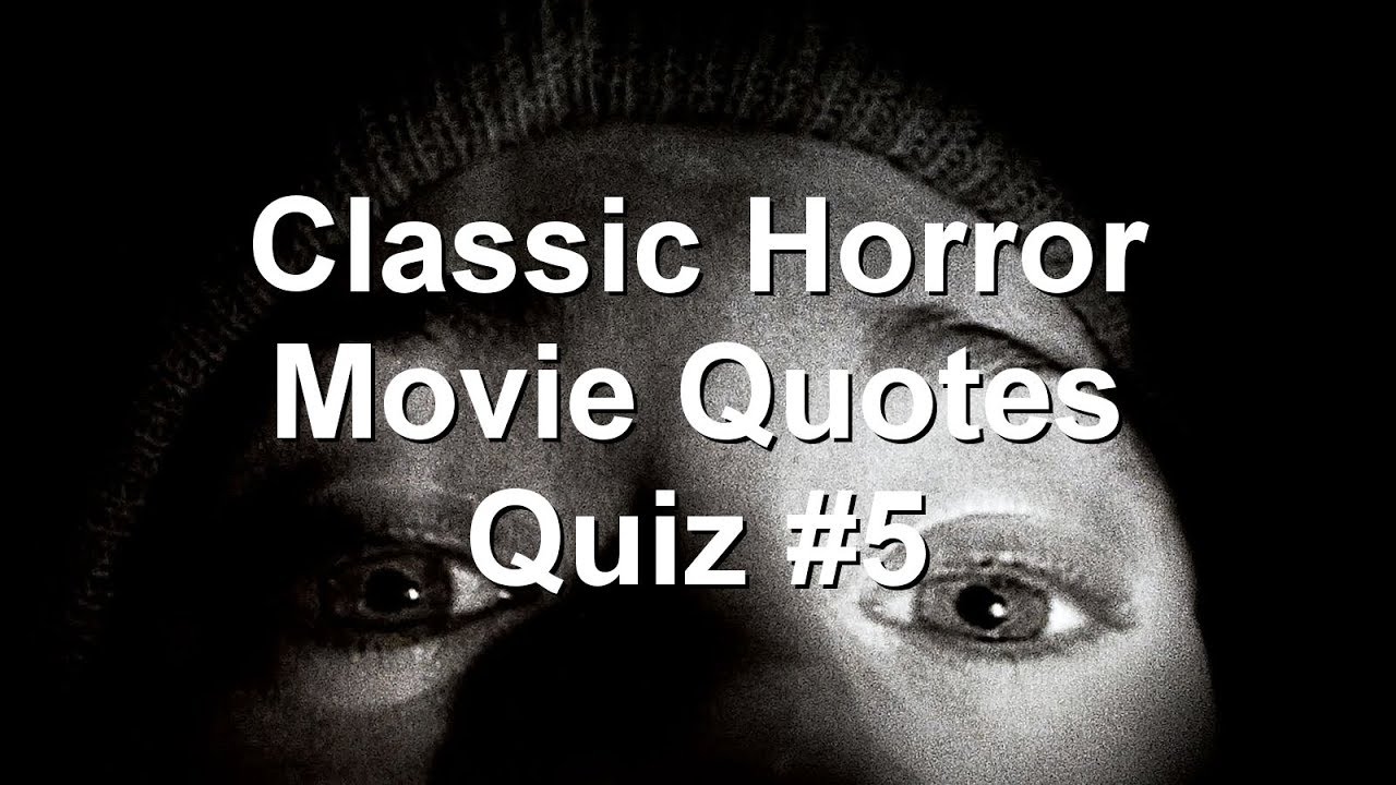 Classic Horror Movie Quotes Quiz #5