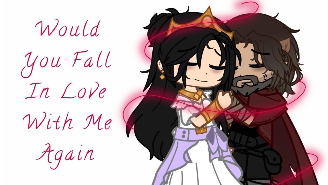 |§| Would You Fall In Love With Me Again GCMV |§|