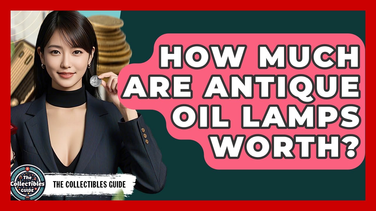 How Much Are Antique Oil Lamps Worth? - The Collectibles Guide