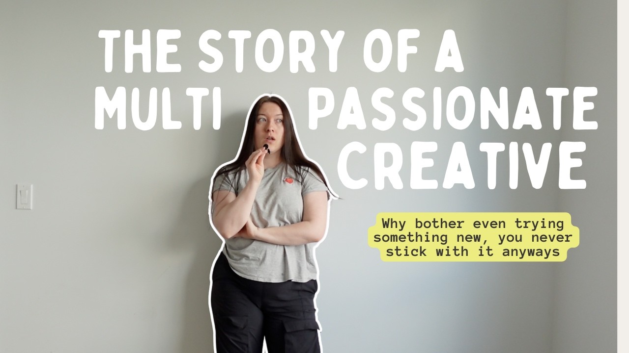 The Story of Being a Multi Passionate Creative | Too Many Ideas Not Enough Progress