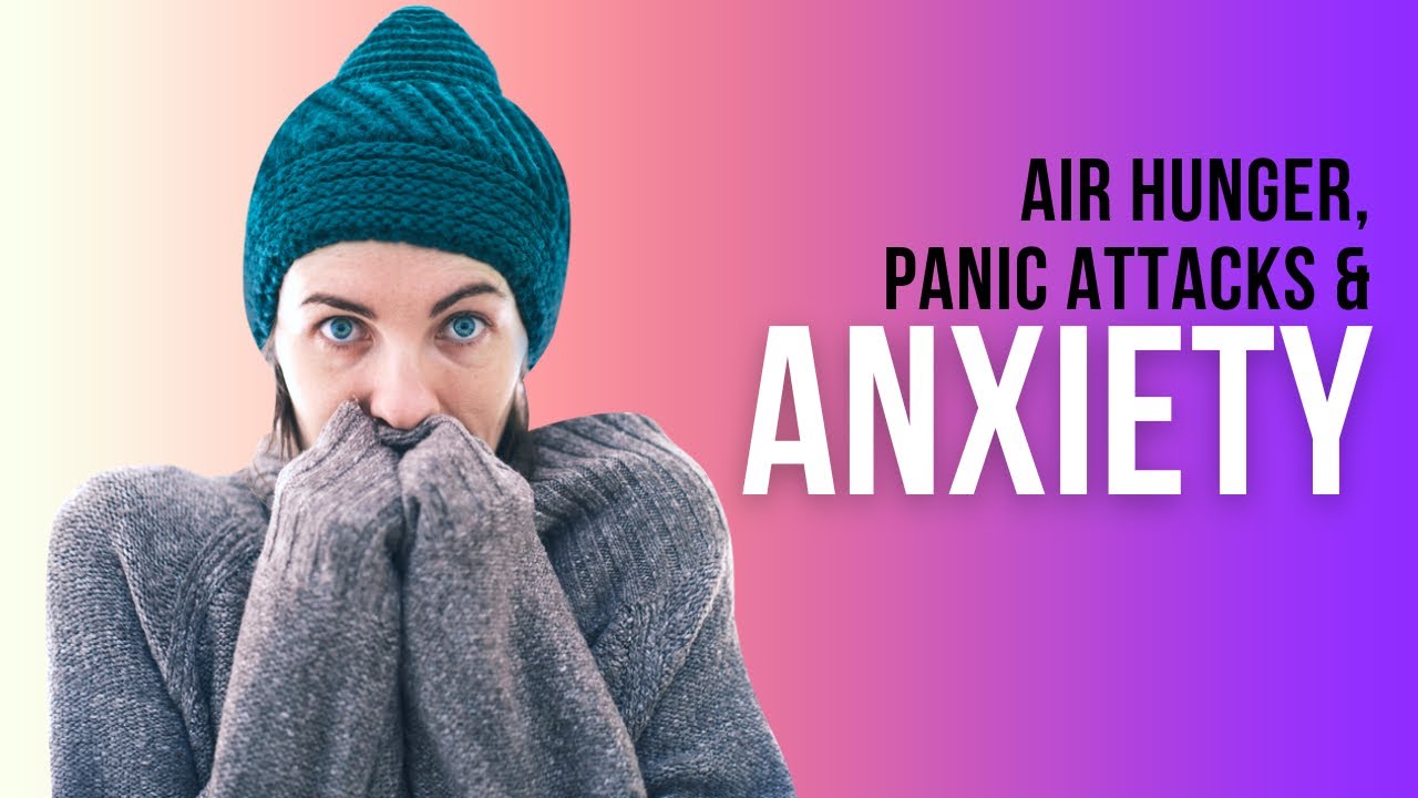 Overcome Air Hunger, Panic Attacks, and Stressed Breathing Patterns that Create Anxiety | My Story