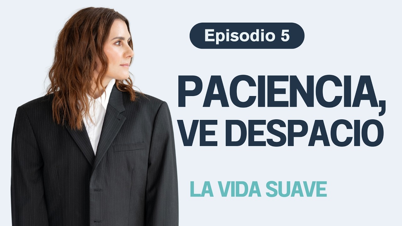 Paciencia, ve despacio, &iquest;Porqu&eacute; tienes tanta prisa?
