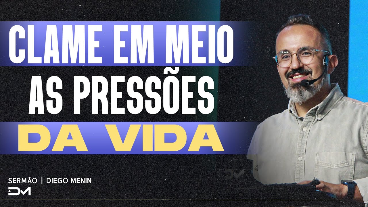 CLAME EM MEIO AS PRESSÕES DA VIDA | SERMÃO