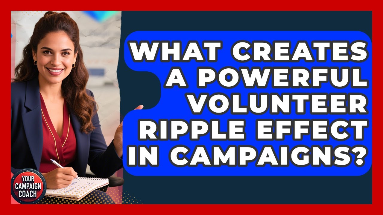 What Creates A Powerful Volunteer Ripple Effect In Campaigns? - Your Campaign Coach