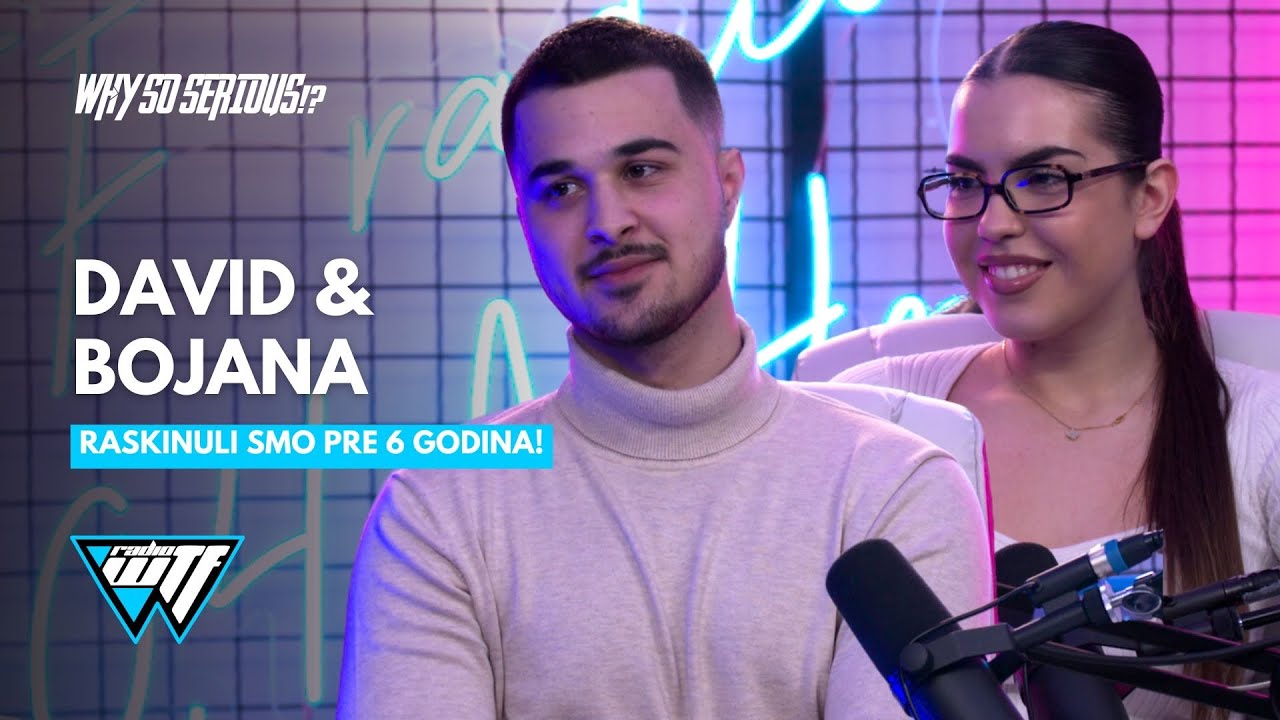 DAVID I BOJANA - RASKINULI SMO PRE 6 GODINA | WHY SO SERIOUS!? [WTF RADIO]