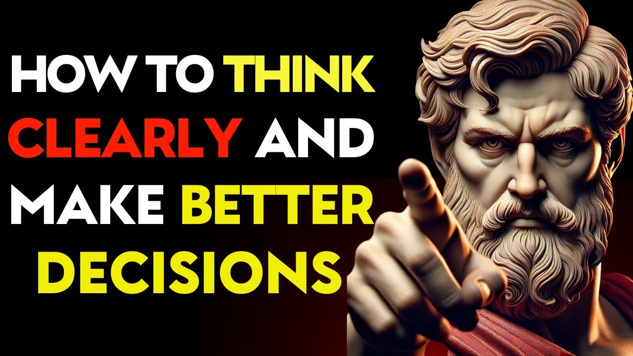 How to THINK CLEARLY and Make BETTER DECISIONS | Stoic Philosophy