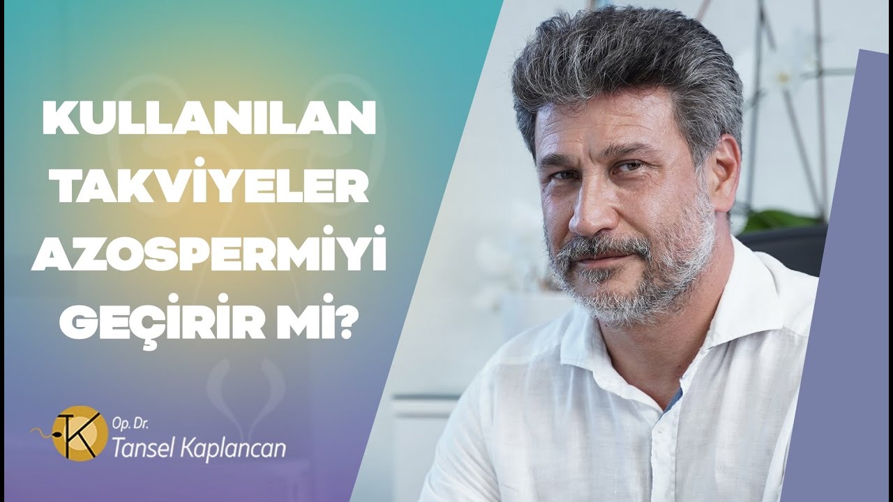 Kullanılan Takviyeler Azospermiyi Geçirir mi? | Op. Dr. Tansel Kaplancan