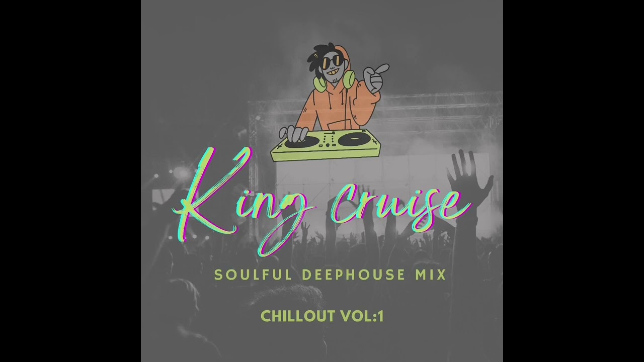 King Cruise - Soulful Deep House Mix (Chillout Vol1)