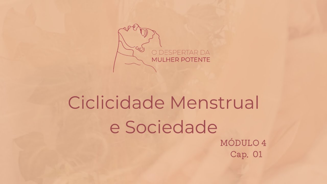 DESPERTAR DA MULHER POTENTE | V&iacute;deo 26 | M&oacute;dulo 4 | Ciclicidade Menstrual e Sociedade